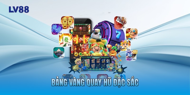 Bảng vàng quay hũ đặc sắc Bảng vàng quay hũ đặc sắc