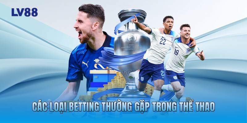 Các loại betting thường gặp trong thể thao