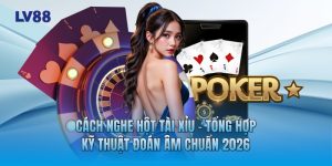 Cách Nghe Hột Tài Xỉu - Tổng Hợp Kỹ Thuật Đoán Âm Chuẩn 2026