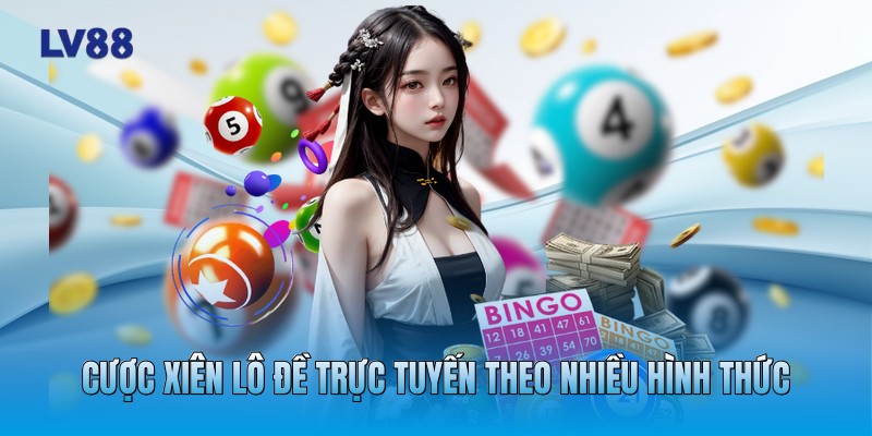 Cược xiên lô đề trực tuyến theo nhiều hình thức