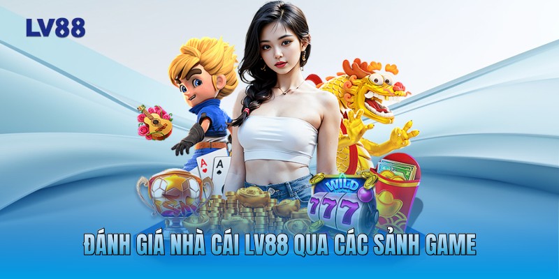 Đánh giá nhà cái LV88 qua các sảnh game