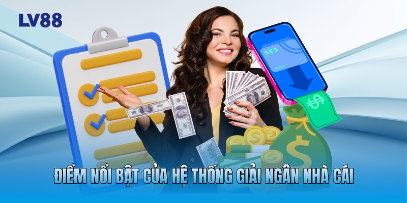 Điểm nổi bật của hệ thống giải ngân nhà cái Điểm nổi bật của hệ thống giải ngân nhà cái