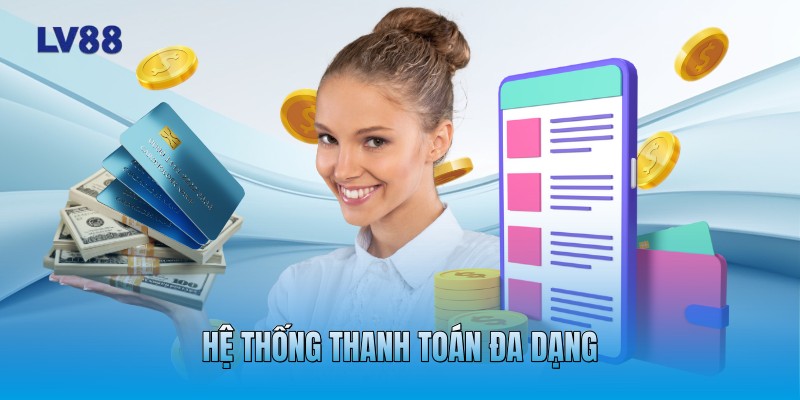 Hệ thống thanh toán đa dạng Hệ thống thanh toán đa dạng