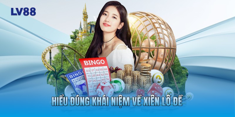 Hiểu đúng khái niệm về xiên lô đề