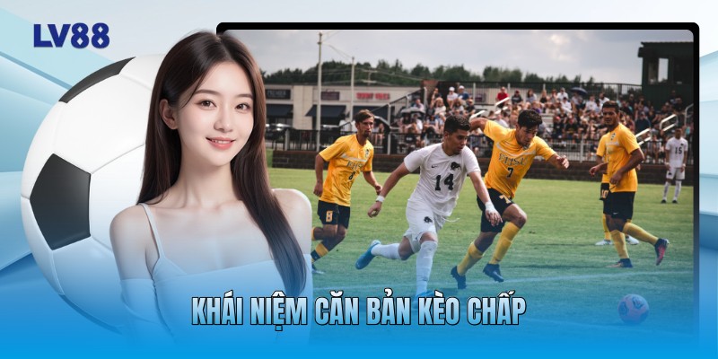 Khái niệm căn bản kèo Chấp