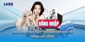 Link LV88 Chính Thức - Liên Kết Vào Nhà Cái Chính Chủ 2026