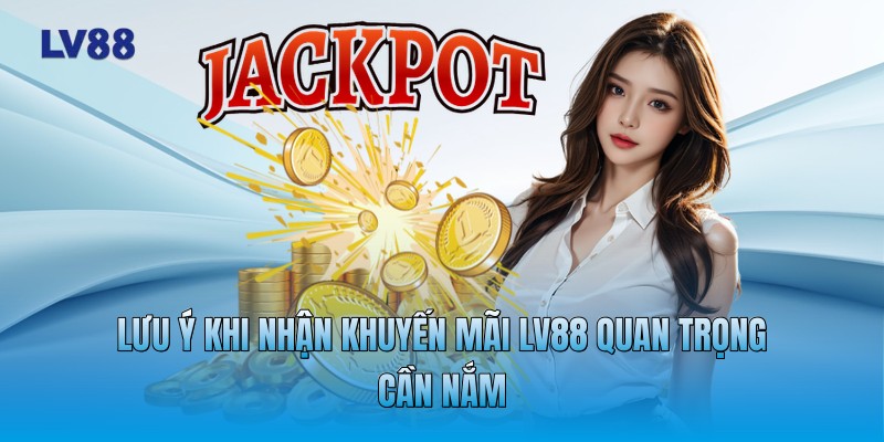 Lưu ý khi nhận khuyến mãi LV88 quan trọng cần nắm Lưu ý khi nhận khuyến mãi LV88 quan trọng cần nắm