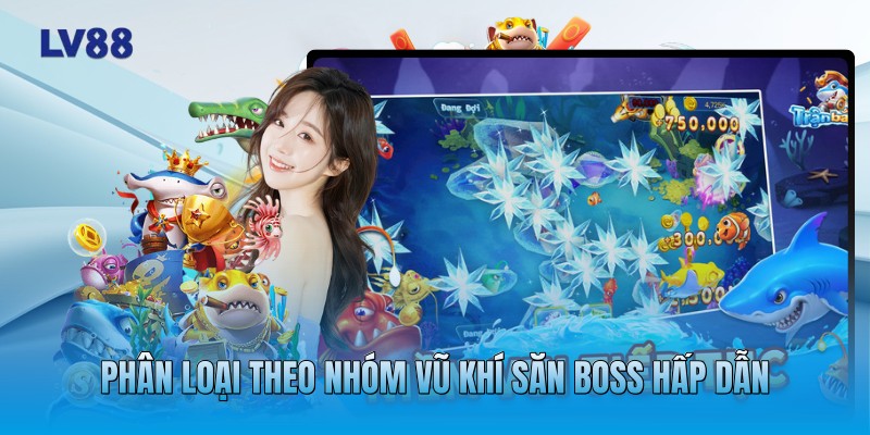 Phân loại theo nhóm vũ khí săn boss hấp dẫn