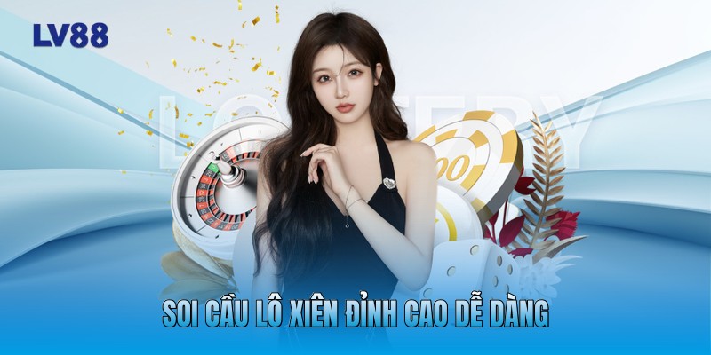Soi cầu lô xiên đỉnh cao dễ dàng