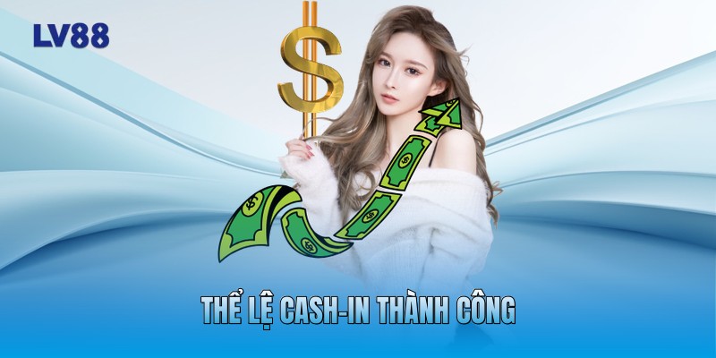 Thể lệ cash-in thành công Thể lệ cash-in thành công